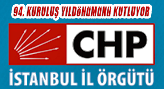 CHP İSTANBUL, KURULUŞ YILDÖNÜMÜNÜ KUTLUYOR