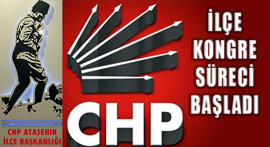 CHP’de Kurultay Öncesi İlçe Kongreleri Başladı