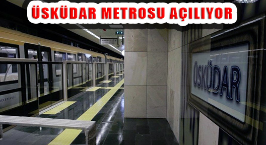 Üsküdar-Ümraniye-Çekmeköy Metro Hattı Açılıyor