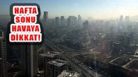 İstanbul’da Hafta Sonu Hava Kirliliğine Dikkat