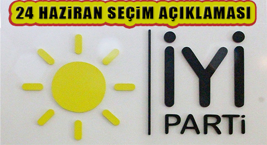 İYİ Parti’den 24 Haziran Seçimi Açıklaması