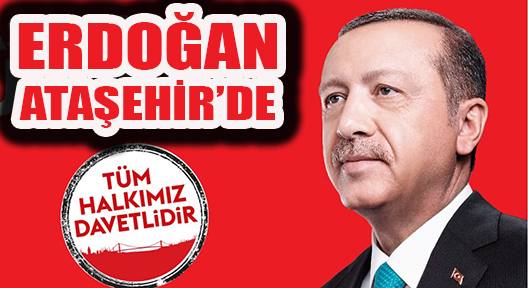 Ak Parti Cumhurbaşkanı Adayı Erdoğan Ataşehir’e Geliyor
