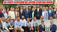 İl Başkanı Şenocak Ataşehir’de Seçim Startı Verdi