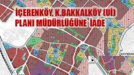 İçerenköy Küçükbakkalköy Uygulama İmar Planı Müdürlüğüne İade Edildi