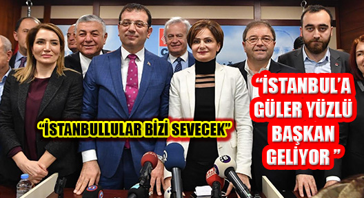 CHP Adayı Ekrem İmamoğlu, ‘İstanbul’un Yüzü Gülecek’
