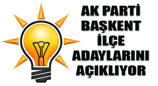 AK Parti Yerel Seçim Ankara İlçe Adaylarını Açıklıyor