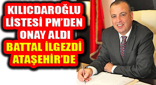 Battal İlgezdi’nin Olduğu Kılıçdaroğlu Listesi PM’den Geçti