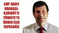 CHP Adayı Odabaşı, ‘Kadıköy’ü Türkiye’ye Örnek İlçe Yapacağız’