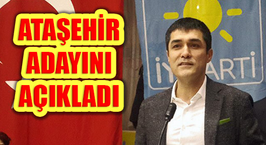 İYİ Parti Ataşehir’de Belediye Başkan Adayını Açıkladı