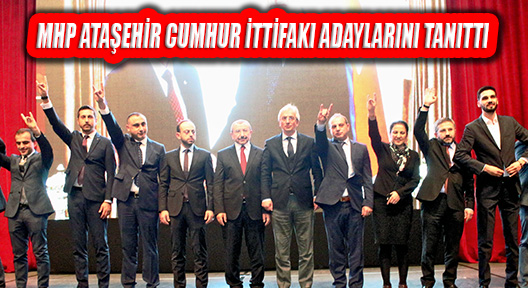 MHP Ataşehir İlçe Başkanlığı Cumhur İttifakı Adaylarını Tanıtı