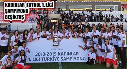 Kadınlar Futbol 1. Liginde Beşiktaş Şampiyon Oldu