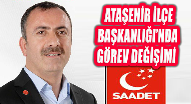 Saadet Partisi Ataşehir İlçe Başkanlığında Görev Değişimi