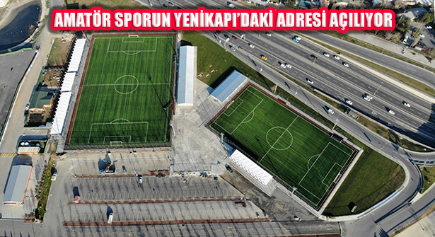 Amatör Lig Maçının Oynanacağı Yenikapı Futbol Sahaları Açılıyor