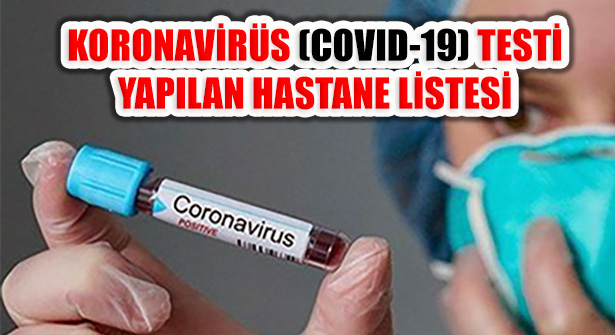 Bakanlık Koronavirüs Testinin Yapıldığı Hastanleri Açıkladı