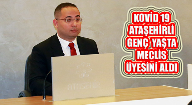 Ataşehir Belediye Meclisi Genç Üyesini Kovid 19’dan Kaybetti