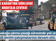 İstanbul’da 4 Günlük Karantinada 15 Günlük Asfalt