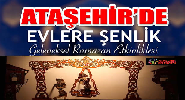 Ataşehir’de Geleneksel Ramazan ‘Evlere Şenlik’ ile Evlerde