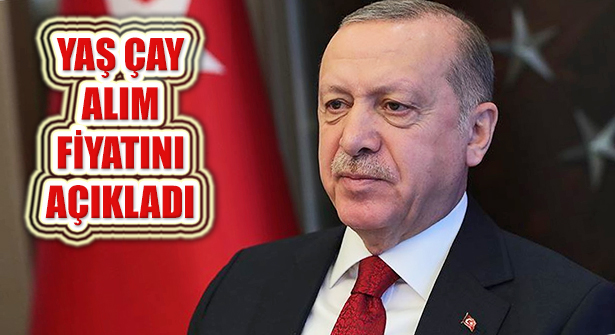 Erdoğan 2020 Yılı İçin Yaş Çay Alım Fiyatını Açıkladı