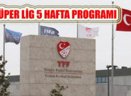 TFF Süper Ligin 5 Haftadaki Maç Programını Açıkladı