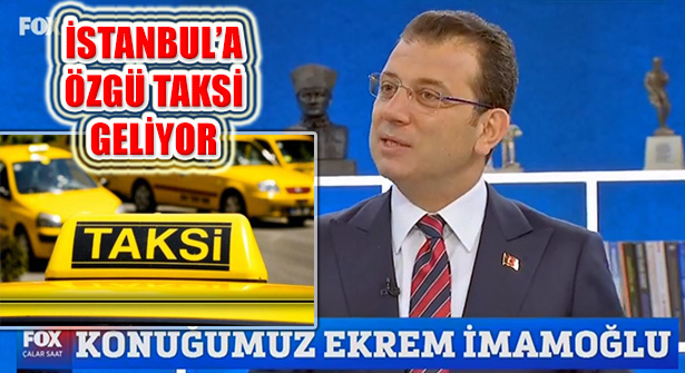 İBB Başkanı, ‘İstanbul’a Özgü Taksi modeli Geliyor’