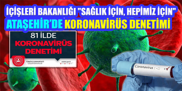 Ataşehir’de Koronavirüs Tedbirleri Uygulaması Denetleniyor