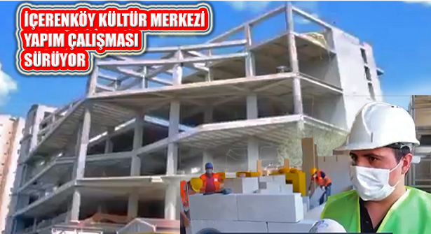 İçerenköy Kültür Merkezi Yapım Çalışmaları Devam Ediyor
