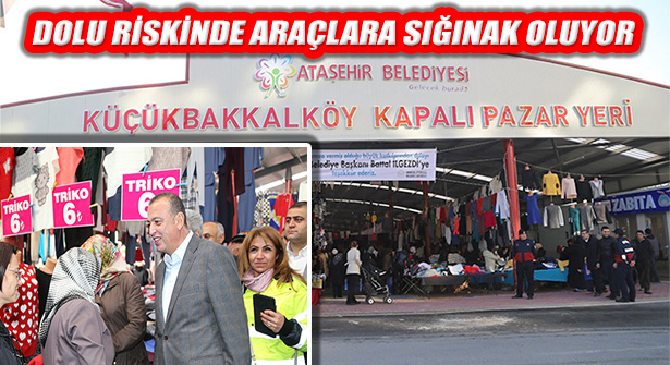 Ataşehir Belediyesi Dolu Riskine Karşı Kapalı Pazarları Otopark Oldu