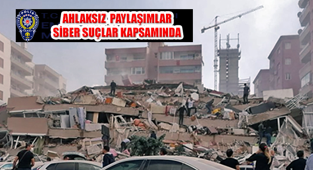 İzmir Deprem Paylaşımları EGM ‘Siber Suçlarla Mücadele’de