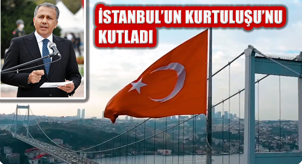 Vali Ali Yerlikaya, İstanbul’un Kurtuluşu’nu Kutladı
