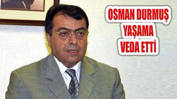 Sağlık Eski Bakanı Osman Durmuş Yaşama Veda Etti