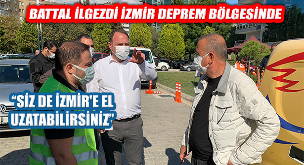 Başkan Battal İlgezdi İzmir Deprem Bölgesinde