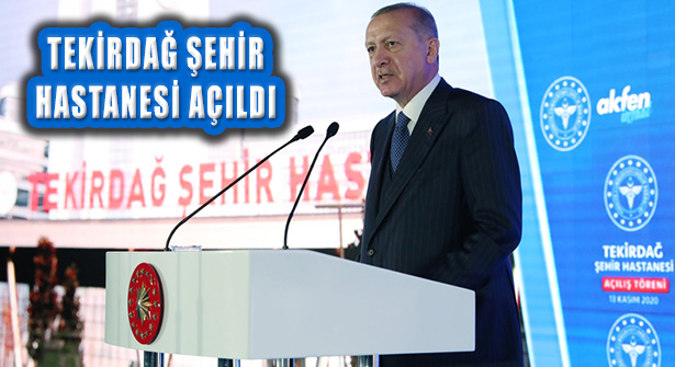 Tekirdağ Şehir Hastanesi Erdoğan’ın Katıldığı Törenle Açıldı