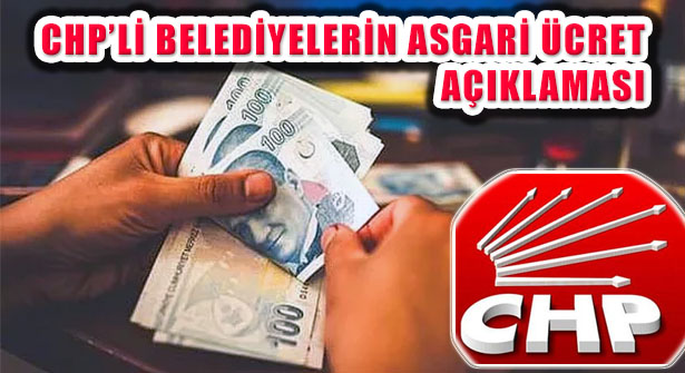 CHP’li Belediyelerde Asgari Ücret Net Olarak En Az 3100 Lira