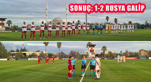 Kadın A Milli Futbol Takımı Eleme Maçında Rusya’ya 2-1 Yenildi