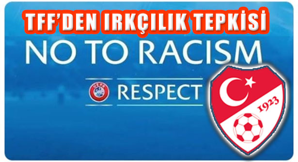 Türkiye Futbol Federasyonu, ‘Irkçılığı Şiddetle Kınıyoruz!’