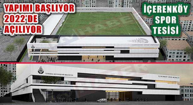 İçerenköy Spor Kompleksi 2022’de Tamamlanacak