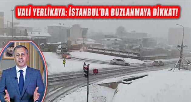 İstanbul Valiliği: ‘Buzlanmaya Karşı Dikkatli Olunmalı’