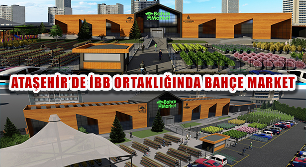 İBB Ortaklığıyla Ataşehir’e Bahçe Market Geliyor