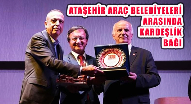 Ataşehir ve Araç Belediyelerinde ‘Kardeş Belediye’ Kararı