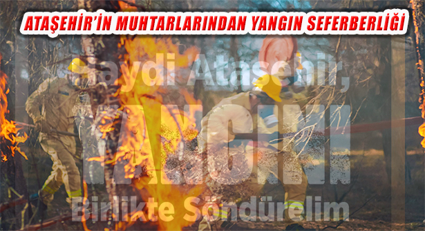 Ataşehir’in muhtarlarından orman yangını Bölgesine Acil İhtiyaç Kampanyası
