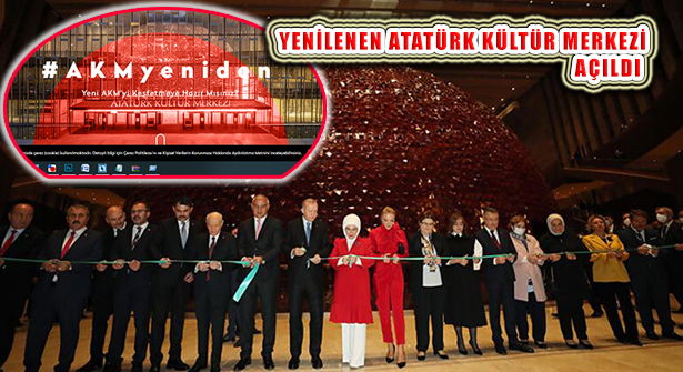 Yenilenen Atatürk Kültür Merkezi Erdoğan’ın Katımlıyla Açıldı