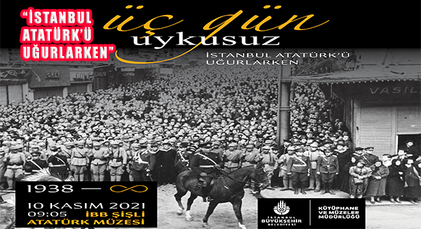 ‘Üç Gün Uykusuz: İstanbul Atatürk’ü Uğurlarken’ Sergisi