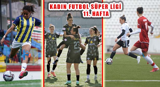 Kadın Futbol Süper Ligi 11. Hafta: Ev Sahibi 3 Ekip 6 Golle Galip