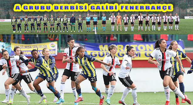Fenerbahçe Beşiktaş Kadın Futbol Derbisi Galibi Fenerbahçe Oldu