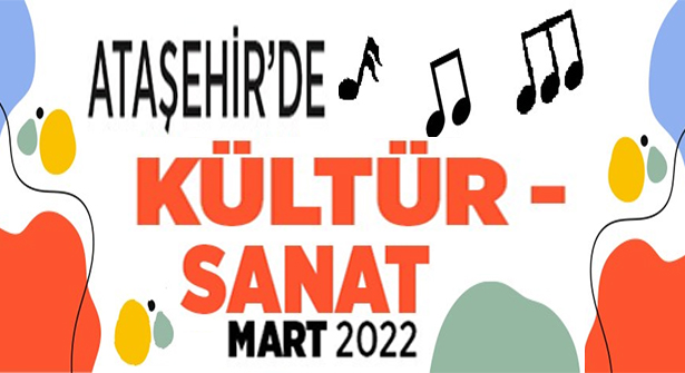 Kültür Sanatın Kalbi Mart Ayında da Ataşehir’de Atmaya Devam Edecek