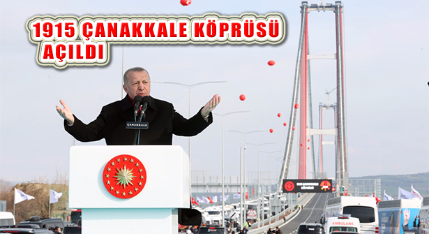 1915 Çanakkale Köprüsü Cumhurbaşkanı Erdoğan’ın Katılımıyla Açıldı