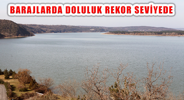 İstanbul Barajlarındaki Doluluk Rekor Seviyelere Ulaştı