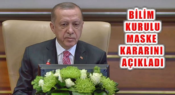 Cumhurbaşkanı Erdoğan Bilim Kurulu Maske Kararlarını Açıkladı