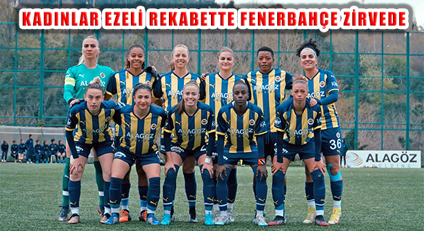 Kadın Futbol Süper Ligi A Grubu’nda Ezeli Rekabet: Fenerbahçe Zirvede