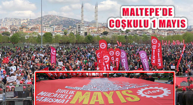 Maltepe Miting Alanı ve Türkiye’de 1 Mayıs coşkuyla kutlandı